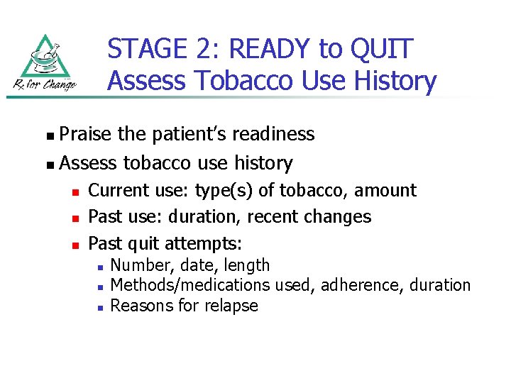 STAGE 2: READY to QUIT Assess Tobacco Use History Praise the patient’s readiness n