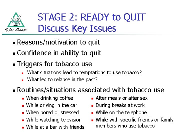STAGE 2: READY to QUIT Discuss Key Issues n Reasons/motivation to quit n Confidence