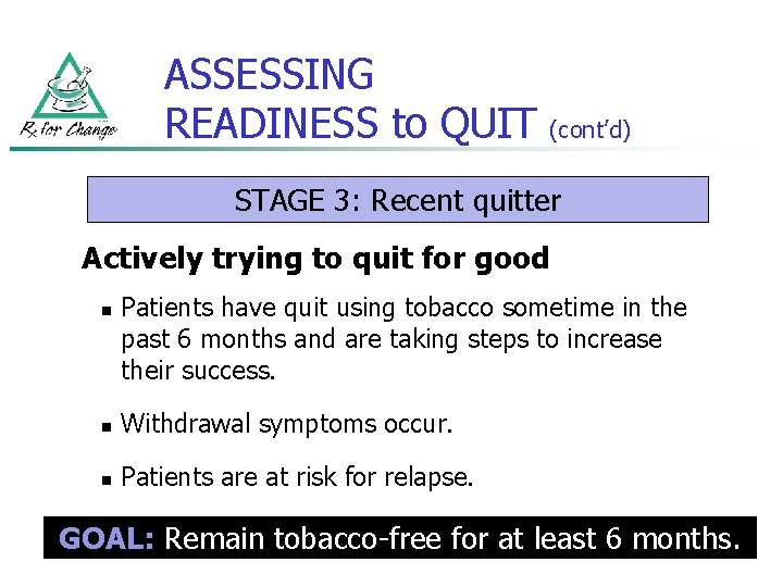 ASSESSING READINESS to QUIT (cont’d) STAGE 3: Recent quitter Actively trying to quit for