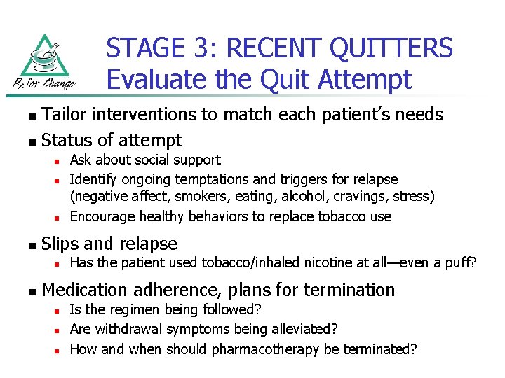 STAGE 3: RECENT QUITTERS Evaluate the Quit Attempt Tailor interventions to match each patient’s