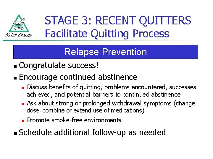 STAGE 3: RECENT QUITTERS Facilitate Quitting Process Relapse Prevention Congratulate success! n Encourage continued