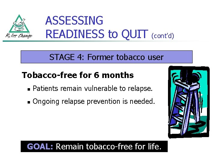 ASSESSING READINESS to QUIT (cont’d) STAGE 4: Former tobacco user Tobacco-free for 6 months