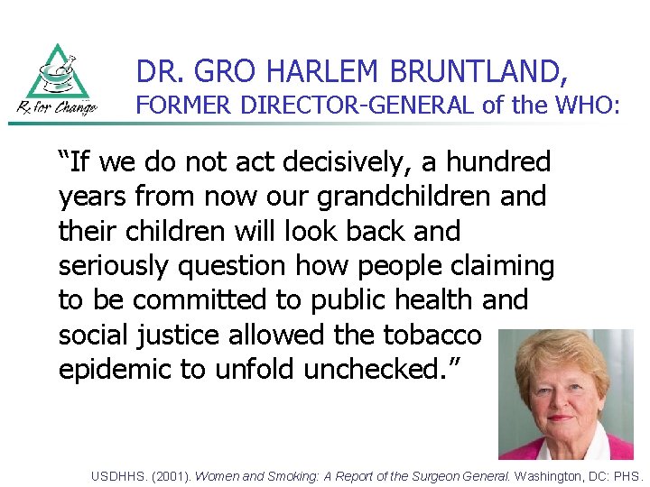 DR. GRO HARLEM BRUNTLAND, FORMER DIRECTOR-GENERAL of the WHO: “If we do not act