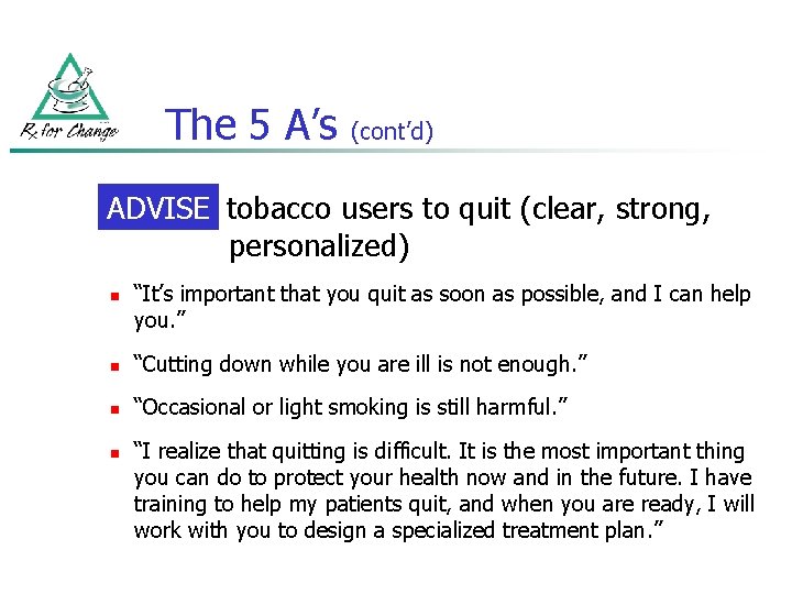 The 5 A’s (cont’d) ADVISE tobacco users to quit (clear, strong, personalized) n “It’s The 5 A’s (cont’d) ADVISE tobacco users to quit (clear, strong, personalized) n “It’s