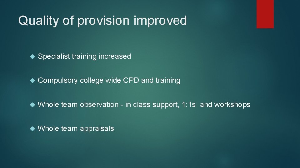 Quality of provision improved Specialist training increased Compulsory college wide CPD and training Whole