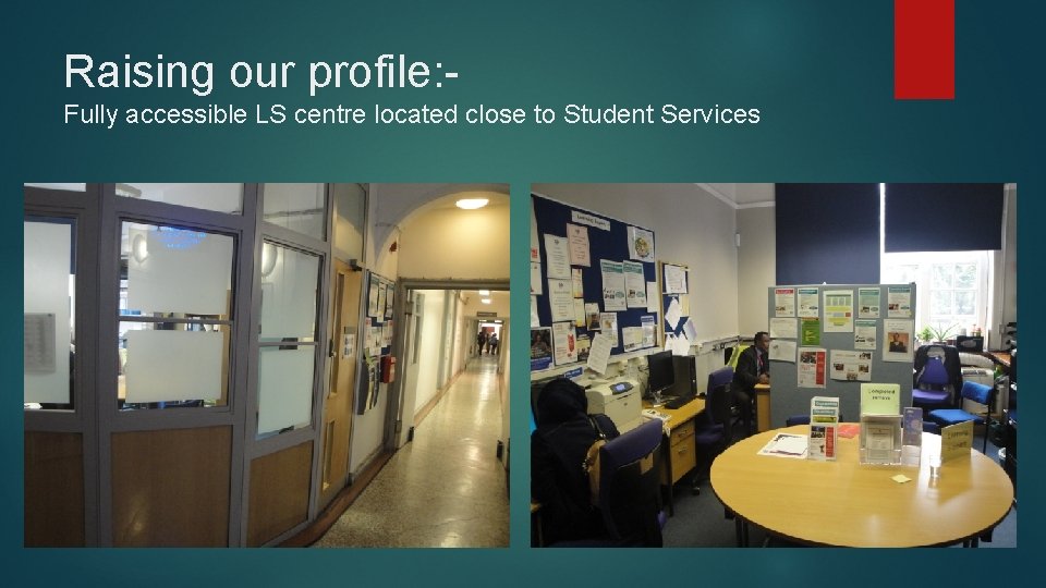 Raising our profile: Fully accessible LS centre located close to Student Services 