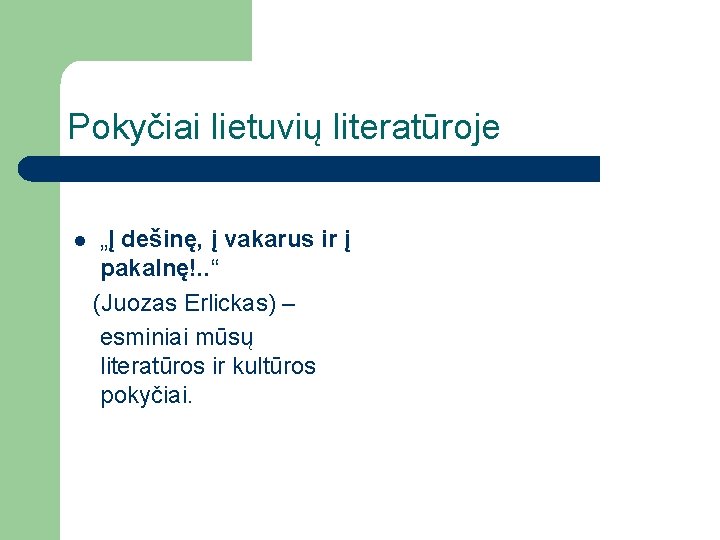 Pokyčiai lietuvių literatūroje l „Į dešinę, į vakarus ir į pakalnę!. . “ (Juozas