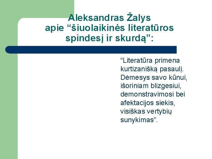 Aleksandras Žalys apie “šiuolaikinės literatūros spindesį ir skurdą”: “Literatūra primena kurtizanišką pasaulį. Dėmesys savo