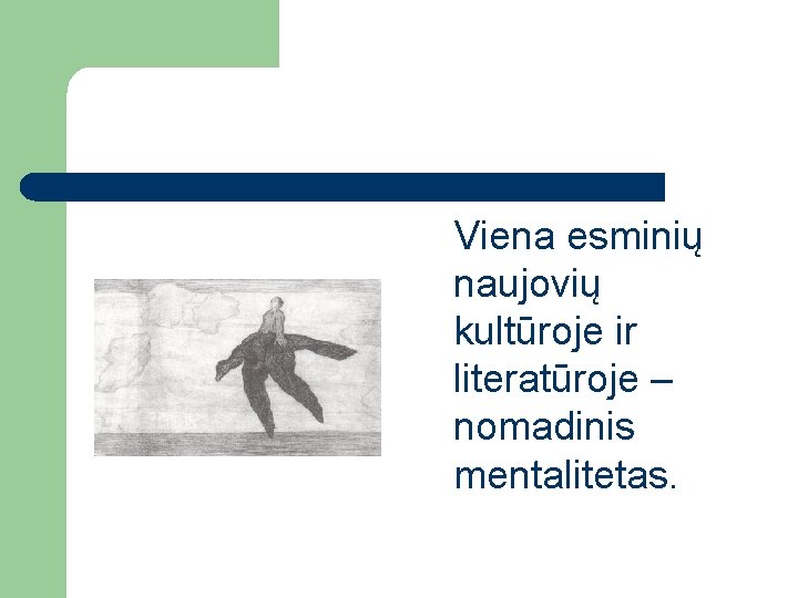 Viena esminių naujovių kultūroje ir literatūroje – nomadinis mentalitetas. 