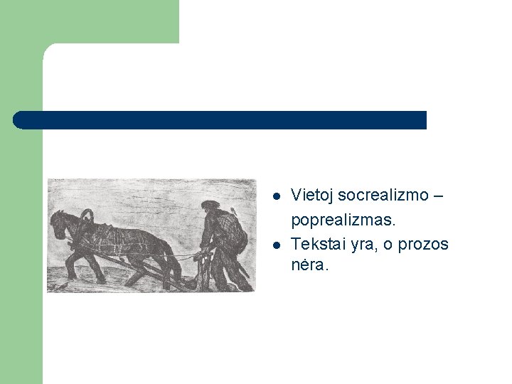 l l Vietoj socrealizmo – poprealizmas. Tekstai yra, o prozos nėra. 