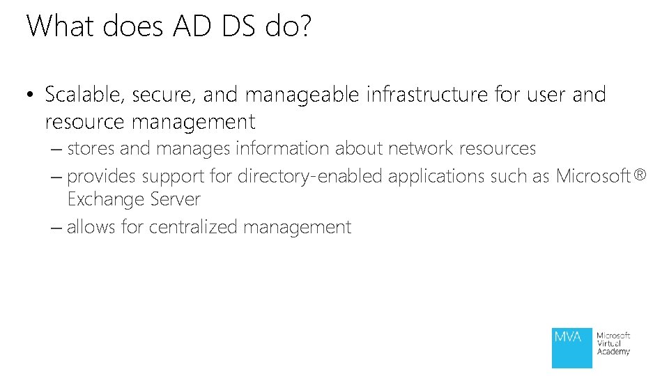 What does AD DS do? • Scalable, secure, and manageable infrastructure for user and