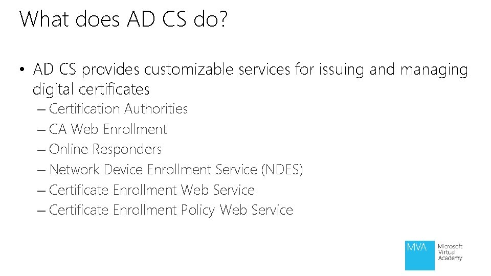 What does AD CS do? • AD CS provides customizable services for issuing and