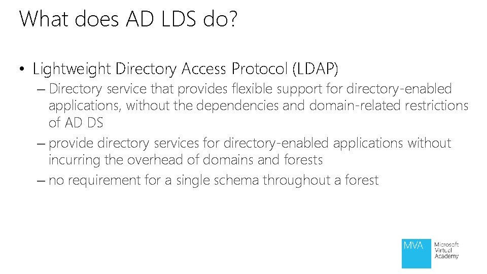 What does AD LDS do? • Lightweight Directory Access Protocol (LDAP) – Directory service