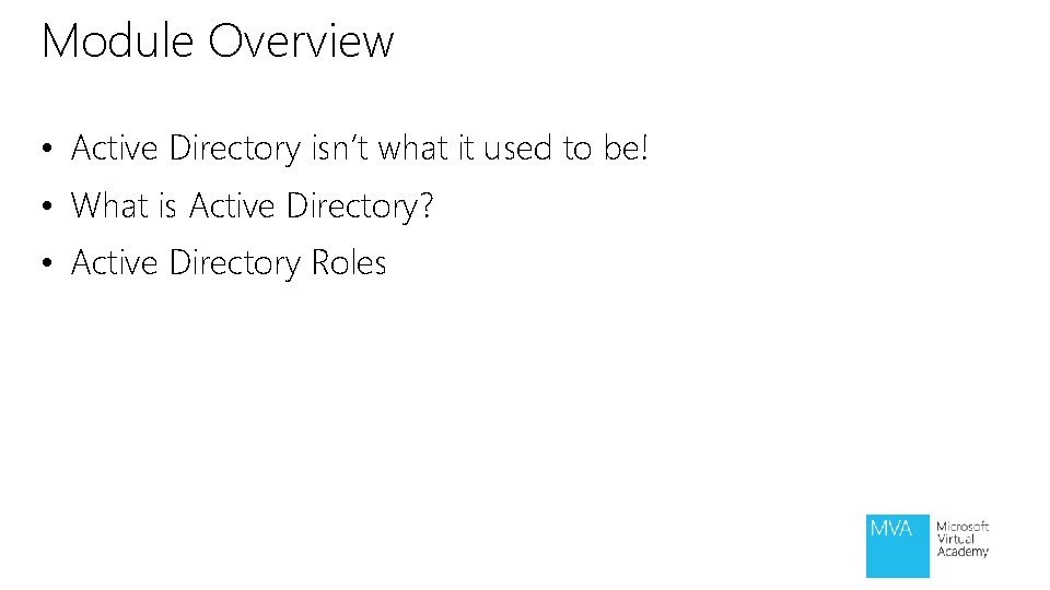 Module Overview • Active Directory isn’t what it used to be! • What is