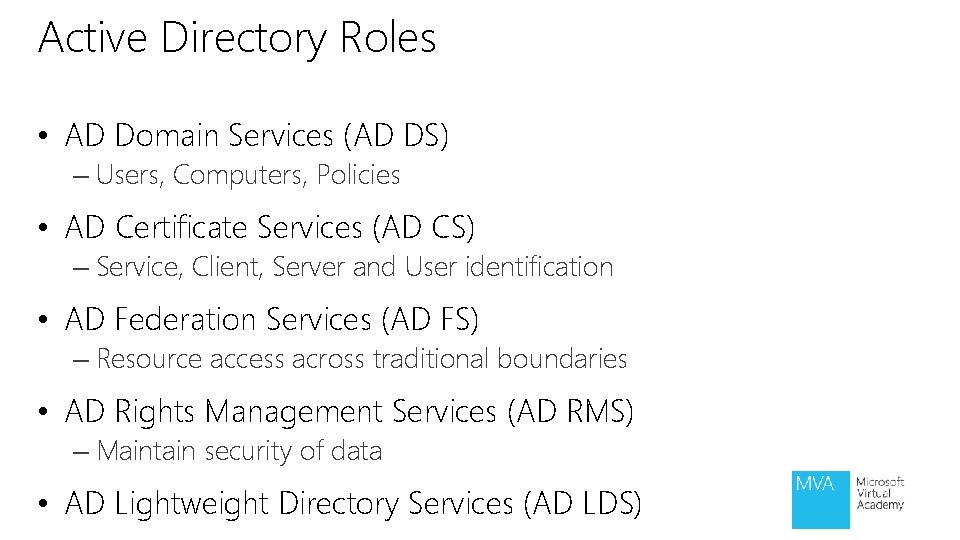 Active Directory Roles • AD Domain Services (AD DS) – Users, Computers, Policies •