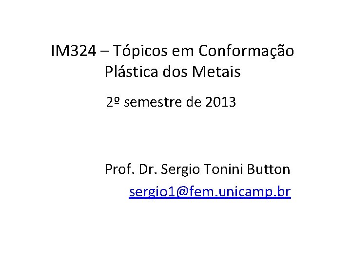 IM 324 – Tópicos em Conformação Plástica dos Metais 2º semestre de 2013 Prof.