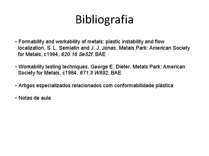 Bibliografia • Formability and workability of metals: plastic instability and flow localization, S. L.