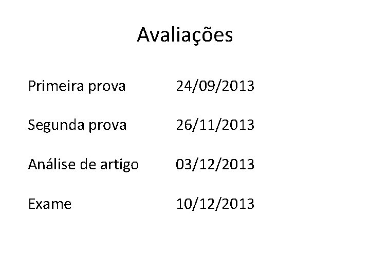 Avaliações Primeira prova 24/09/2013 Segunda prova 26/11/2013 Análise de artigo 03/12/2013 Exame 10/12/2013 