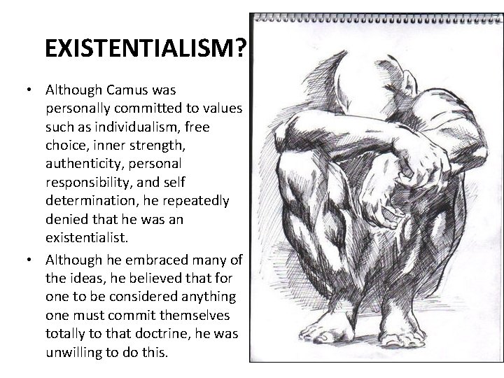 EXISTENTIALISM? • Although Camus was personally committed to values such as individualism, free choice,