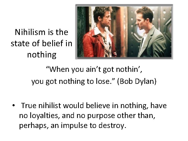 Nihilism is the state of belief in nothing “When you ain’t got nothin’, you