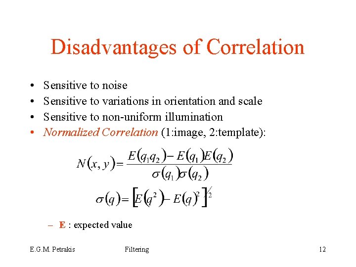 Disadvantages of Correlation • • Sensitive to noise Sensitive to variations in orientation and