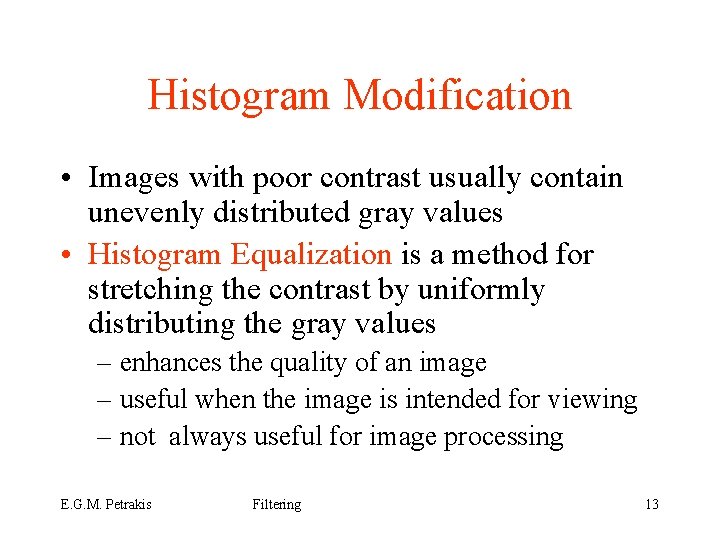 Histogram Modification • Images with poor contrast usually contain unevenly distributed gray values •