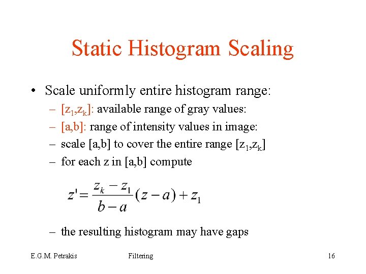 Static Histogram Scaling • Scale uniformly entire histogram range: – – [z 1, zk]: