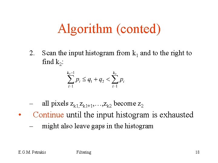 Algorithm (conted) 2. Scan the input histogram from k 1 and to the right