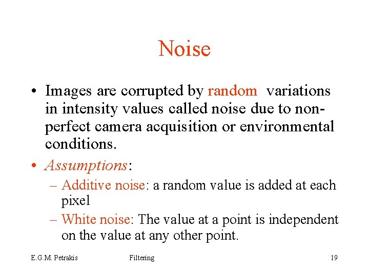 Noise • Images are corrupted by random variations in intensity values called noise due