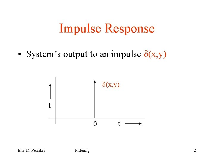 Impulse Response • System’s output to an impulse δ(x, y) I 0 E. G.