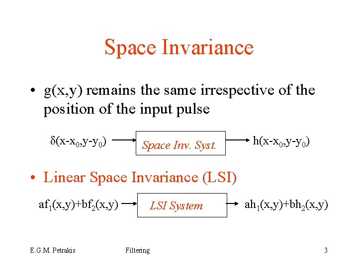 Space Invariance • g(x, y) remains the same irrespective of the position of the