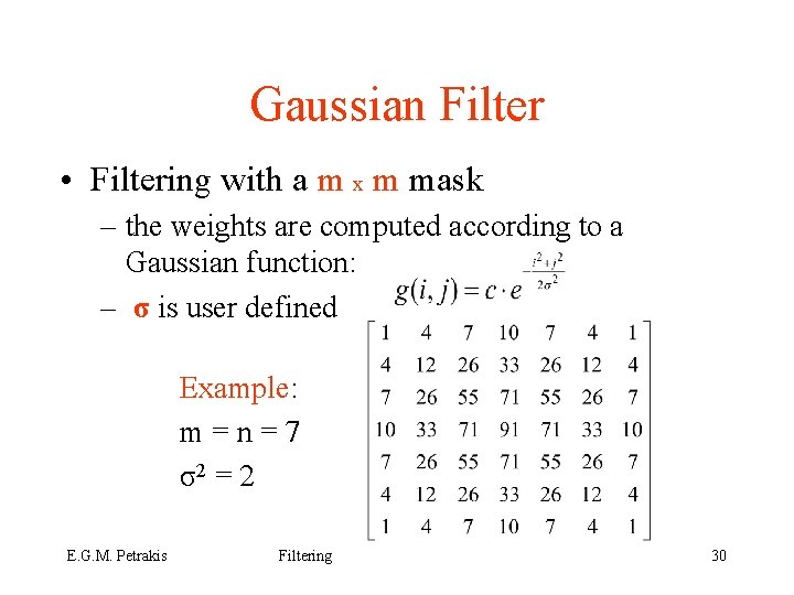 Gaussian Filter • Filtering with a m x m mask – the weights are
