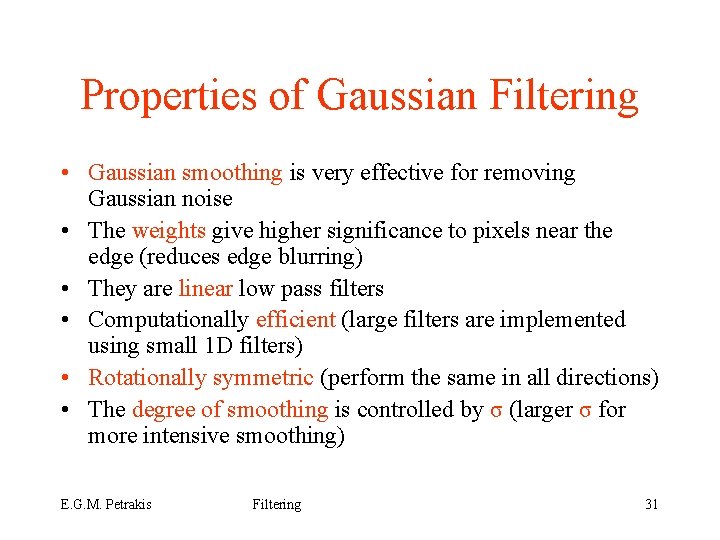 Properties of Gaussian Filtering • Gaussian smoothing is very effective for removing Gaussian noise