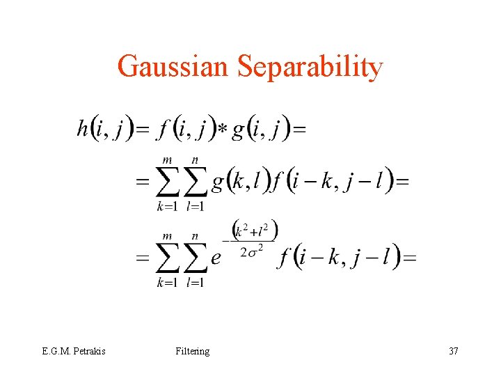Gaussian Separability E. G. M. Petrakis Filtering 37 