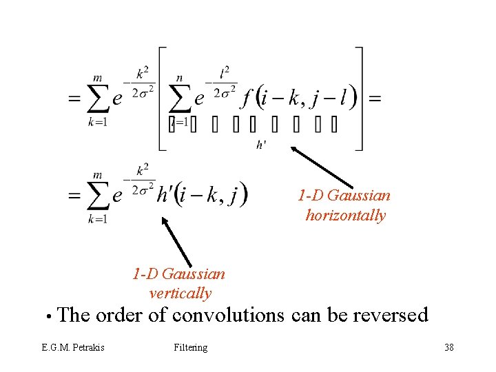 1 -D Gaussian horizontally • The 1 -D Gaussian vertically order of convolutions can