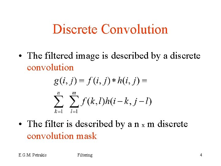 Discrete Convolution • The filtered image is described by a discrete convolution • The