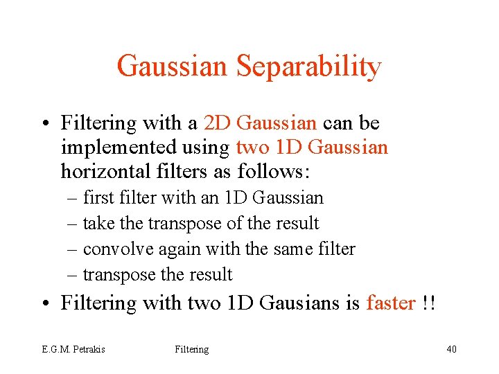 Gaussian Separability • Filtering with a 2 D Gaussian can be implemented using two