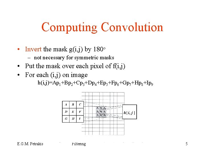 Computing Convolution • Invert the mask g(i, j) by 180 o – not necessary