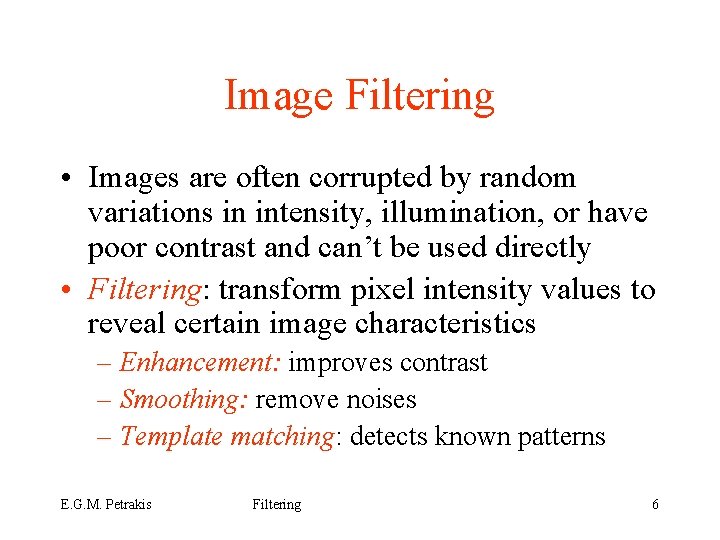 Image Filtering • Images are often corrupted by random variations in intensity, illumination, or
