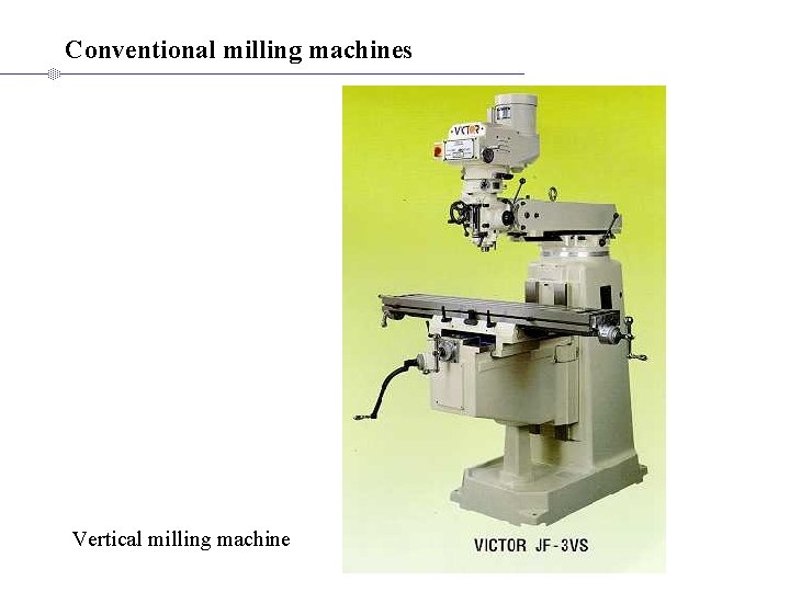 Conventional milling machines Vertical milling machine Conventional milling machines Vertical milling machine