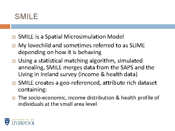 SMILE SMILE is a Spatial Microsimulation Model My lovechild and sometimes referred to as