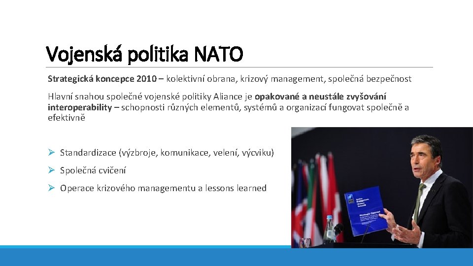 Vojenská politika NATO Strategická koncepce 2010 – kolektivní obrana, krizový management, společná bezpečnost Hlavní