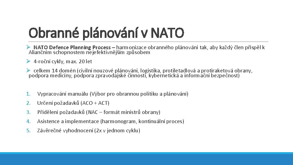 Obranné plánování v NATO Ø NATO Defence Planning Process – harmonizace obranného plánováni tak,