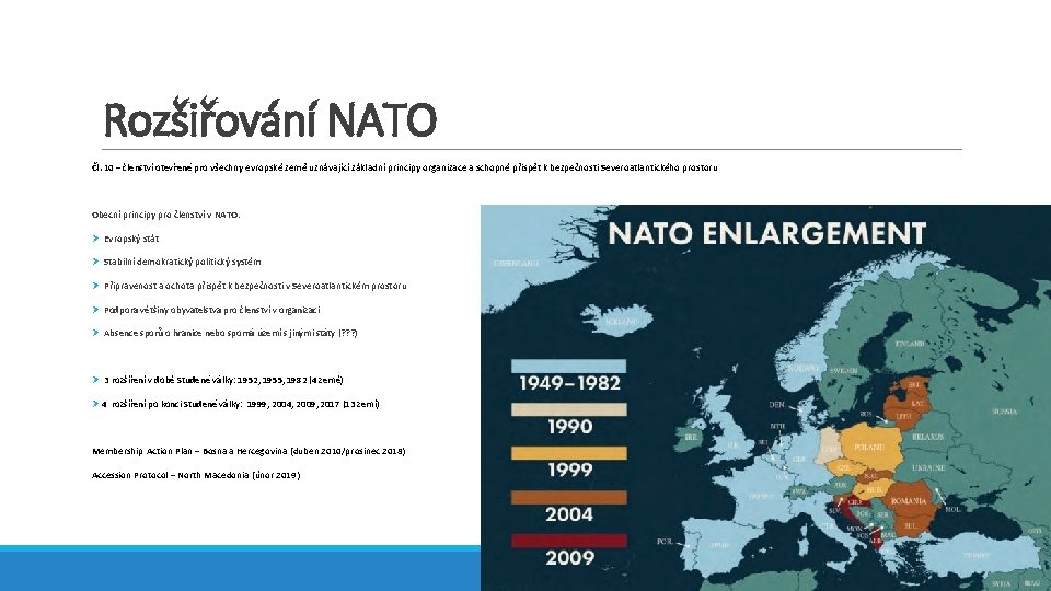 Rozšiřování NATO Čl. 10 – členství otevřené pro všechny evropské země uznávající základní principy