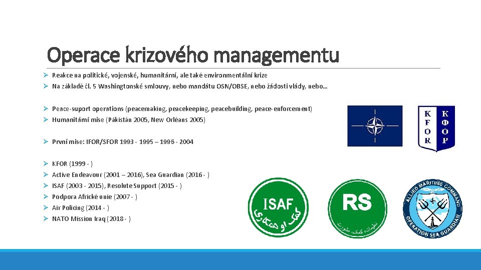 Operace krizového managementu Ø Reakce na politické, vojenské, humanitární, ale také environmentální krize Ø