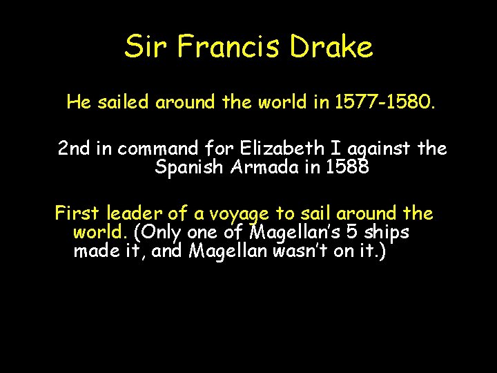 Sir Francis Drake He sailed around the world in 1577 -1580. 2 nd in