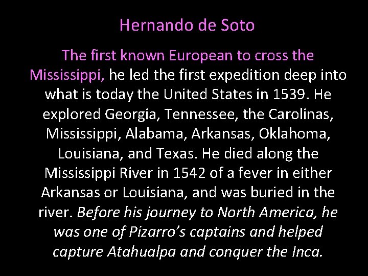 Hernando de Soto The first known European to cross the Mississippi, he led the