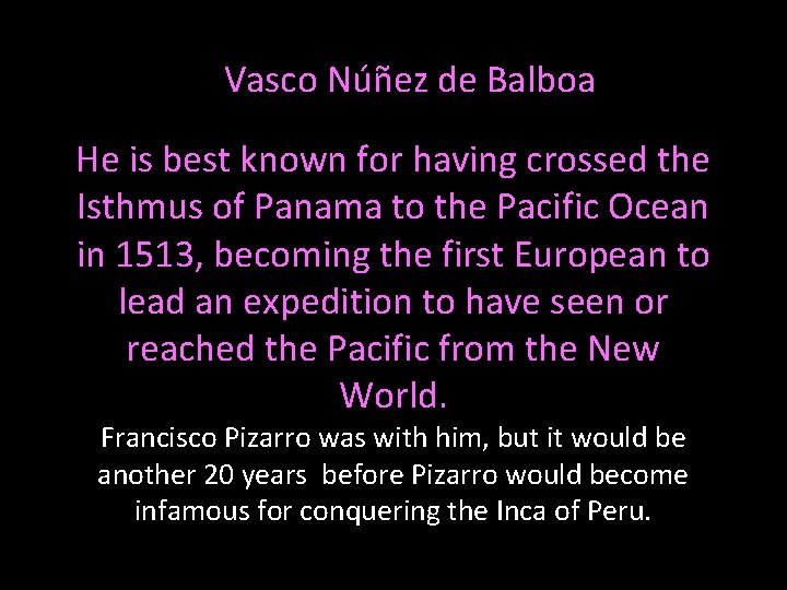 Vasco Núñez de Balboa He is best known for having crossed the Isthmus of