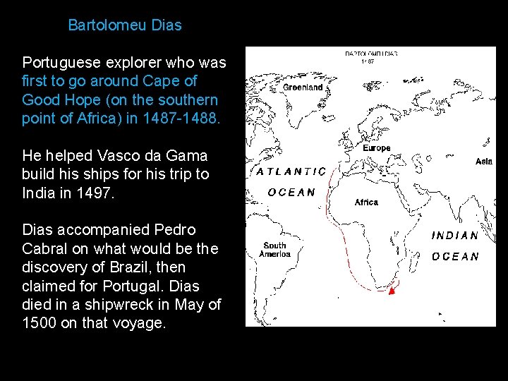 Bartolomeu Dias Portuguese explorer who was first to go around Cape of Good Hope