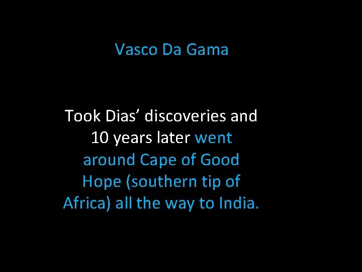 Vasco Da Gama Took Dias’ discoveries and 10 years later went around Cape of